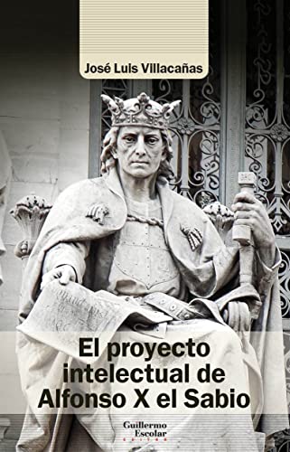 Imagen de archivo de EL PROYECTO INTELECTUAL DE ALFONSO X EL SABIO. a la venta por KALAMO LIBROS, S.L.