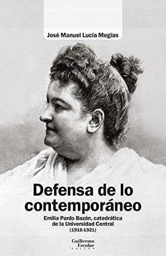 Beispielbild fr DEFENSA DE LO CONTEMPORNEO. EMILIA PARDO BAZN, CATEDRTICA DE LA UNIVERSIDAD CENTRAL (1918-1921) zum Verkauf von KALAMO LIBROS, S.L.