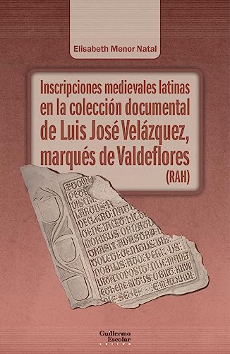 Stock image for INSCRIPCIONES MEDIEVALES LATINAS EN LA COLECCIN DOCUMENTAL DE LUIS JOS VELZQUEZ, MARQUS DE VALDEFLORES for sale by KALAMO LIBROS, S.L.