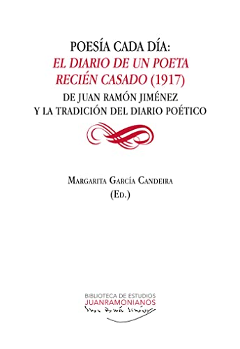 Imagen de archivo de Poesa cada da: El diario de un poeta recin casado (1917): De Juan Ramn Jimnez y la tradicin del diario potico a la venta por AG Library