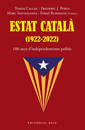 9788419007216: Estat Catal (1922-2022): 100 anys d’independentisme poltic: 183 (Base Histrica)