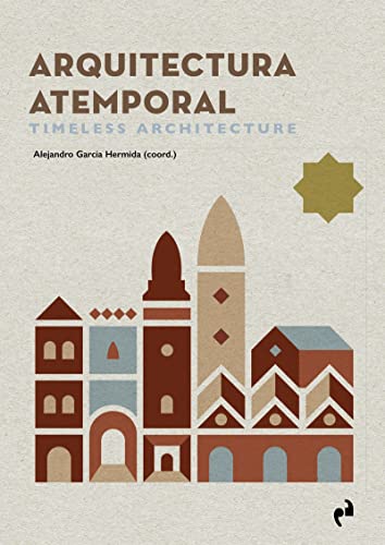 Stock image for ARQUITECTURA ATEMPORAL. TIMELESS ARCHITECTURE for sale by KALAMO LIBROS, S.L.