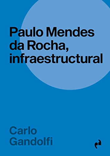 Beispielbild fr PAULO MENDES DA ROCHA, INFRAESTRUCTURAL zum Verkauf von KALAMO LIBROS, S.L.