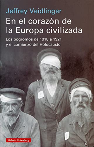 Stock-Bild f�r En el coraz�n de la Europa civilizada: Los pogromos de 1918 a 1921 y el comienzo del Holocausto (Historia)