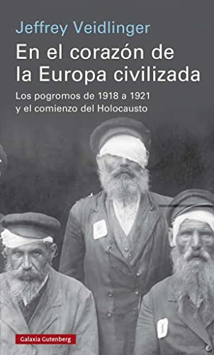 9788419075673: En el corazn de la Europa civilizada: Los pogromos de 1918 a 1921 y el comienzo del Holocausto (Historia)