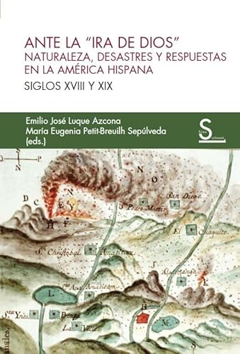 Beispielbild fr ANTE LA "IRA DE DIOS". Naturaleza, desastres y respuestas en la Amrica Hispana. Siglos XVIII y XIX zum Verkauf von KALAMO LIBROS, S.L.