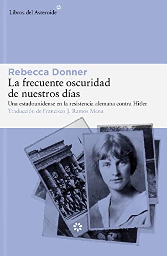 Stock image for La frecuente oscuridad de nuestros dfas: Una estadounidense en la resistencia alemana contra Hitler (Spanish Edition) [Paperback] Donner, Rebecca and Ramos Mena, Francisco J. for sale by Lakeside Books