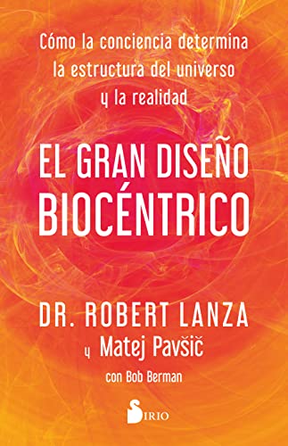 Imagen de archivo de EL GRAN DISE-O BIOC+NTRICO: C=mo la conciencia determina la estructura del universo y la realidad (Spanish Edition) [Paperback] Lanza, Dr. Robert; Pavsic, Matej; Berman, Bob and Belastegui, Elsa a la venta por Lakeside Books