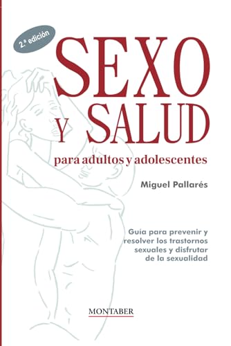 Stock image for Sexo y salud para adultos y adolescentes: Gua para prevenir y resolver los trastornos sexuales y disfrutar de la sexualidad for sale by GreatBookPrices