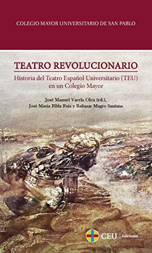 Imagen de archivo de Teatro revolucionario.: Historia del Teatro Espaol Universitario (TEU) en un Colegio Mayor (Colegio Mayor Universitario San Pablo, Band 3) a la venta por medimops