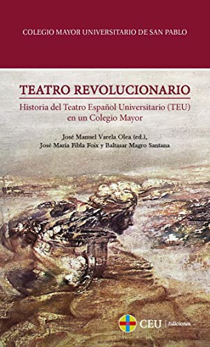 Stock image for Teatro revolucionario.: Historia del Teatro Espaol Universitario (TEU) en un Colegio Mayor (Colegio Mayor Universitario San Pablo, Band 3) for sale by medimops