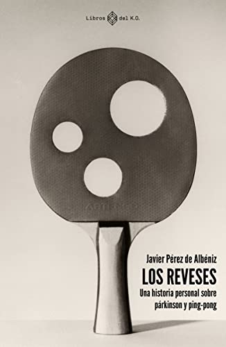 9788419119261: LOS REVESES: Una historia personal sobre prkinson y ping-pong