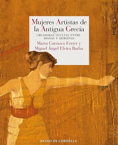 Imagen de archivo de Mujeres artistas de la antigua Grecia: Creadoras ocultas entre diosas y heronas: 35 (ENSAYO REINO DE CORDELIA) a la venta por medimops