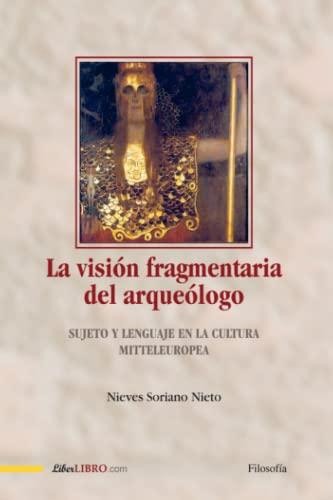 Stock image for La visin fragmentaria del arquelogo: Sujeto y lenguaje en la cultura Mitteleuropea (Spanish Edition) for sale by Lucky's Textbooks