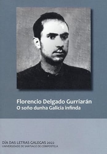 Stock image for FLORENCIO DELGADO GURRIARN. O SOO DUNHA GALICIA INFINDA. for sale by KALAMO LIBROS, S.L.