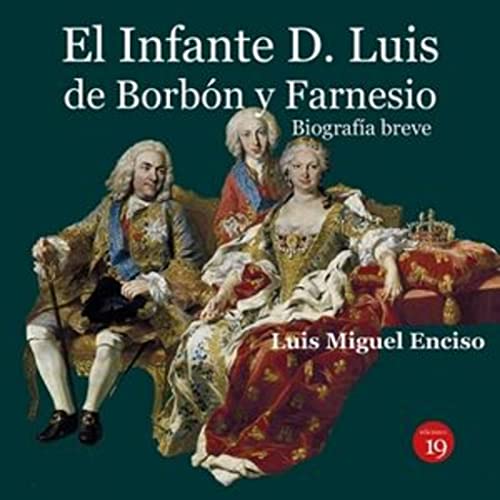 Imagen de archivo de El infante D. Luis de Borb?n y Farnesio. Biograf?a breve a la venta por PBShop.store US