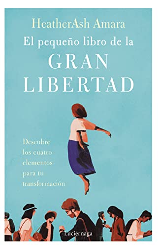 9788419164001: El pequeo libro de la gran libertad: Descubre los cuatro elementos para tu transformacin