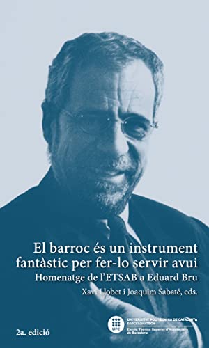 Stock image for El Barroc s un instrument fantstic per fer-lo servir avui : homenatge de l'ETSAB a Eduard Bru for sale by Zilis Select Books