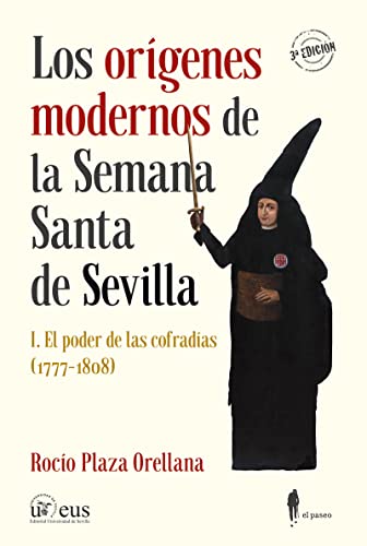 Imagen de archivo de LOS ORIGENES MODERNOS DE LA SEMANA SANTA DE SEVILLA. I: EL PODER DE LAS COFRADIAS (1777-1808) a la venta por KALAMO LIBROS, S.L.