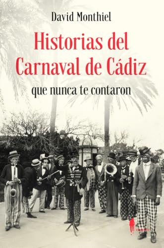 Stock image for Historias del Carnaval de C�diz que nunca te contaron (el paseo memoria)