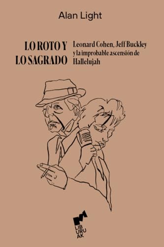 Beispielbild fr LO ROTO Y LO SAGRADO: Leonard Cohen, Jeff Buckley y la improbable ascensin de Hal (BIHOTZA) zum Verkauf von medimops