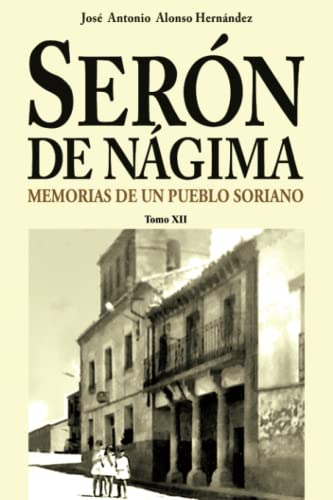 Imagen de archivo de Serón de Nágima. Memorias de un pueblo soriano. Tomo XII (Spanish Edition) a la venta por GF Books, Inc.