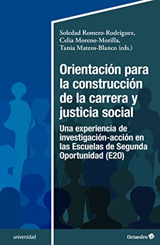 Imagen de archivo de ORIENTACION PARA LA CONSTRUCCION DE LA CARRERA Y JUSTICIA SOCIAL. UNA EXPERIENCIA DE INVESTIGACION-ACCION EN LAS ESCUELAS DE SEGUNDA OPORTUNIDAD (E2O) a la venta por KALAMO LIBROS, S.L.