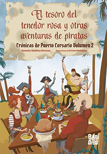 Imagen de archivo de EL TESORO DEL TENEDOR ROSA Y OTRAS AVENTURAS DE PIRATAS. CRONICAS DE PUERTO CORSARIO VOLUMEN 2 a la venta por KALAMO LIBROS, S.L.