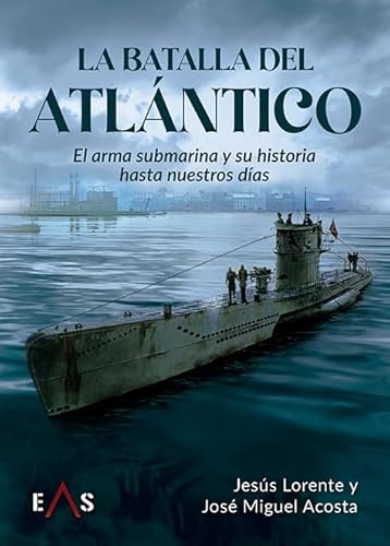 Stock image for LA BATALLA DEL ATLNTICO: EL ARMA SUBMARINA Y SU HISTORIA HASTA NUESTROS DAS for sale by Agapea Libros
