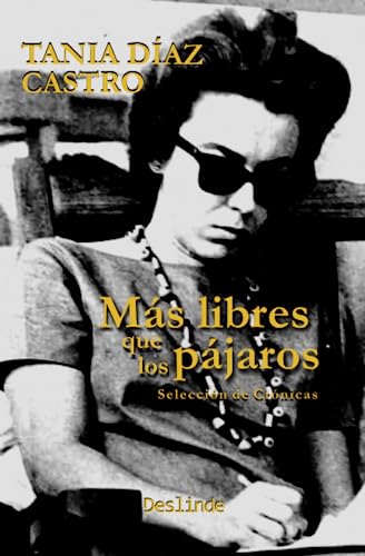 Stock image for Ms libres que los pjaros: Seleccin de crnicas (Spanish Edition) for sale by GF Books, Inc.