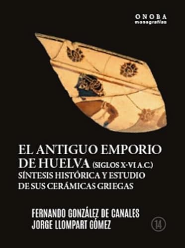 Beispielbild fr EL ANTIGUO EMPORIO DE HUELVA (SIGLOS X-VI A.C.) zum Verkauf von Siglo Actual libros
