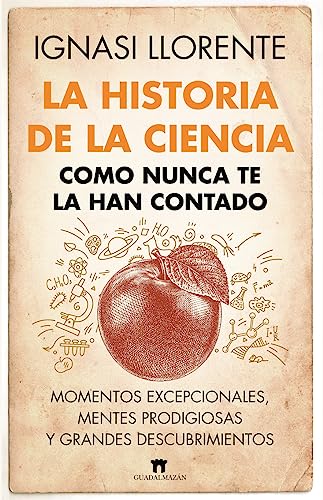 Beispielbild fr La historia de la ciencia como nunca te la han contado: Momentos excepcionales, mentes prodigiosas y grandes descubrimientos (Spanish Edition) [Paperback] Ignasi Llorente zum Verkauf von Lakeside Books