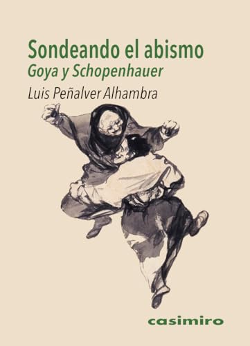 Imagen de archivo de SONDEANDO EL ABISMO: GOYA Y SCHOPENHAUER a la venta por KALAMO LIBROS, S.L.