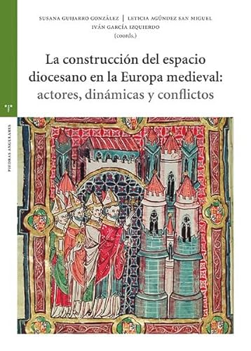 Stock image for La construccin del espacio diocesano en la Europa medieval: actores, dinmicas y conflictos for sale by Agapea Libros