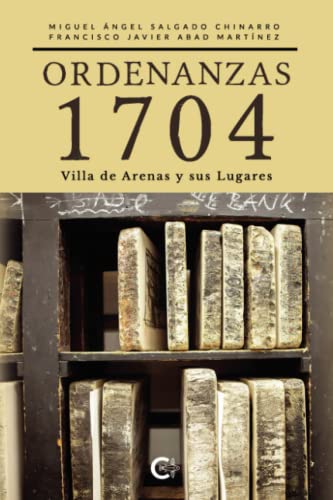 Stock image for Ordenanzas 1704: Villa de Arenas y sus Lugares (Spanish Edition) for sale by GF Books, Inc.