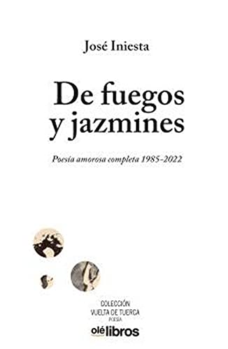 Imagen de archivo de DE FUEGOS Y JAZMINES. POESA AMOROSA COMPLETA 1985-2022 a la venta por KALAMO LIBROS, S.L.