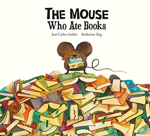 Imagen de archivo de The Mouse Who Ate Books (Somos8) [Hardcover] AndrTs, JosT Carlos and Sieg, Katharina a la venta por Lakeside Books