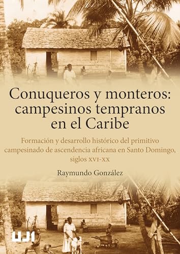 Stock image for Conuqueros y monteros. Campesinos tempranos en el Caribe for sale by AG Library