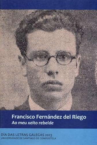 Imagen de archivo de FRANCISCO FERNNDEZ DEL RIEGO. AO MEU XEITO REBELDE. DA DAS LETRAS GALEGAS 2023 a la venta por KALAMO LIBROS, S.L.