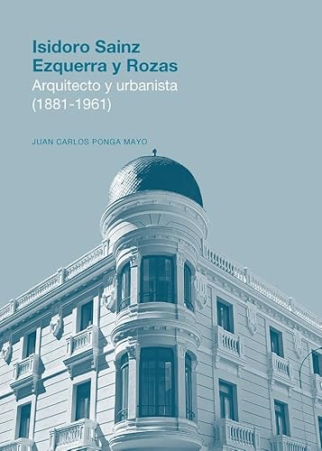 Stock image for Isidoro Sainz Ezquerra y Rozas. Arquitecto y urbanista (1881-1961) for sale by AG Library