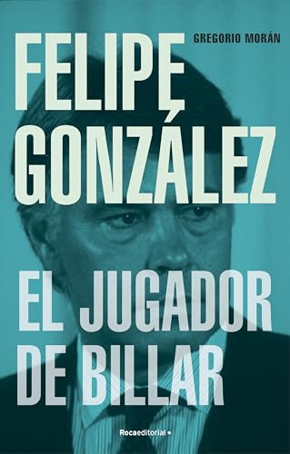 Imagen de archivo de FELIPE GONZLEZ. EL JUGADOR DE BILLAR a la venta por KALAMO LIBROS, S.L.