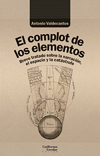 Stock image for EL COMPLOT DE LOS ELEMENTOS. Breve tratado sobre el espacio, la narracin y la catstrofe for sale by KALAMO LIBROS, S.L.
