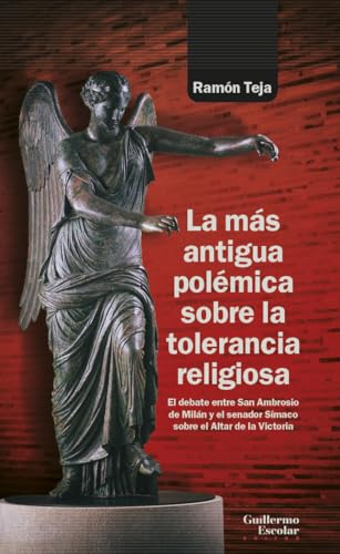 Imagen de archivo de LA MS ANTIGUA POLMICA SOBRE LA TOLERANCIA RELIGIOSA. El debate entre San Ambrosio de Miln y el senador Smaco sobre el Altar de la Victoria a la venta por KALAMO LIBROS, S.L.