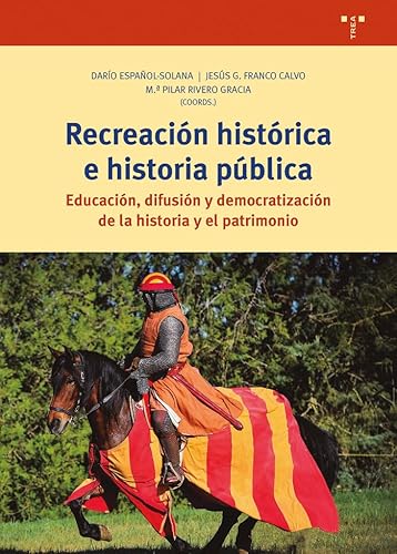 Imagen de archivo de Recreacin histrica e historia pblica: Educacin, difusin y democratizacin de la historia y el patrimonio a la venta por Agapea Libros