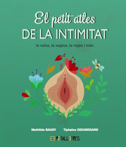 Beispielbild fr EL PETIT ATLES DE LA INTIMITAT: LA VULVA, LA VAGINA, LA REGLE I MS. zum Verkauf von KALAMO LIBROS, S.L.