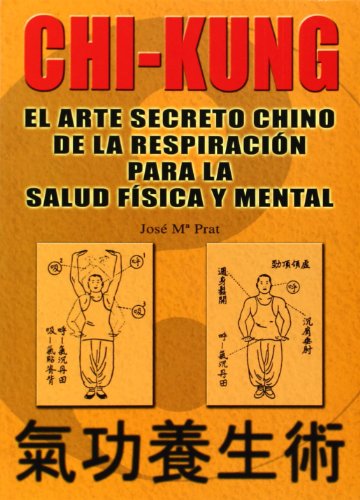 9788420301761: Chi kung : el arte secreto chino de la respiracin para la salud fsica y mental (Libros tcnicos de deporte Alas)