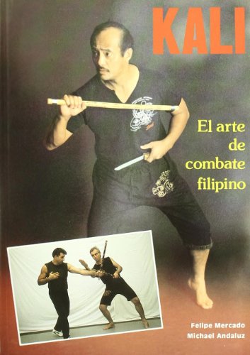 Imagen de archivo de Kali: el arte de combate filipino Mercado Aguado, Felipe; Andaluz, a la venta por Iridium_Books