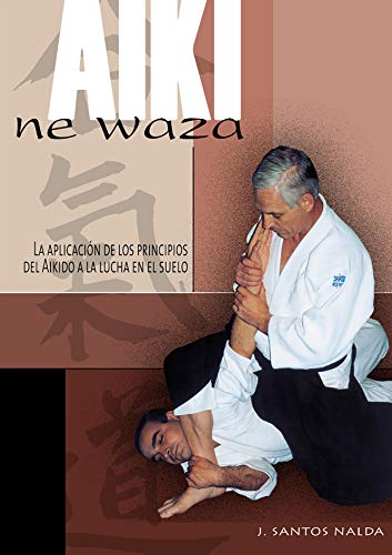 9788420304281: Aiki ne waza: aplicacin de los principios del Aikido en la lucha en el suelo