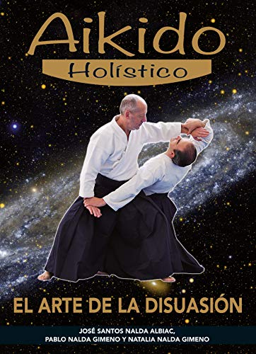 Imagen de archivo de AIKIDO HOLSTICO: EL ARTE DE LA DISUASIN a la venta por KALAMO LIBROS, S.L.