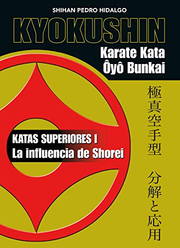 Imagen de archivo de KYOKUSHIN : KARATE KATA Y BUNKAI : KATAS SUPERIORES I : LA INFLUENCIA DE SHOREI a la venta por KALAMO LIBROS, S.L.